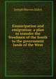 Emancipation and emigration: a plan to transfer the freedmen of the South to the government lands of the West, Joseph Warren Alden 