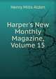Harper's New Monthly Magazine, Volume 15, Henry Mills Alden 