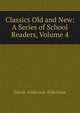 Classics Old and New: A Series of School Readers, Volume 4, Alderman, Edwin Anderson, 1861-1931 