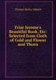 Friar Jerome's Beautiful Book, Etc: Selected from Cloth of Gold and Flower and Thorn, Aldrich, Thomas Bailey, 1836-1907 