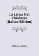 La Lirica Nel Chiabrera (Italian Edition), Alberto Aldini 