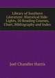 Library of Southern Literature: Historical Side-Lights, 50 Reading Courses, Chart, Bibliography and Index, Harris, Joel Chandler, 1848-1908 