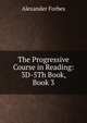The Progressive Course in Reading: 3D-5Th Book, Book 3, Alexander Forbes 