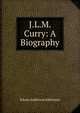 J.L.M. Curry: A Biography, Alderman, Edwin Anderson, 1861-1931 