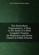 The Shrewsbury Trigonometry: A Step to the Study of a More Complete Treatise. for Beginners, and Junior Classes in Public Schools ., John Clement Primrose Aldous 