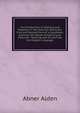 An Introduction to Spelling and Reading: In Two Volumes. Being the First and Second Parts of a Columbian Exercise. the Whole Comprising an Easy and . Teaching and of Learning the English Language, Abner Alden 