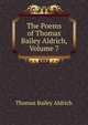 The Poems of Thomas Bailey Aldrich, Volume 7, Aldrich, Thomas Bailey, 1836-1907 