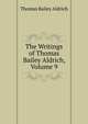 The Writings of Thomas Bailey Aldrich, Volume 9, Aldrich, Thomas Bailey, 1836-1907 