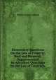 Elementary Questions On the Law of Property, Real and Personal: Supplemented by Advanced Questions On the Law of Contracts ., Philip Foster Aldred 