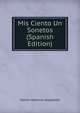 Mis Ciento Un Sonetos (Spanish Edition), Venini Antonio Alejandro 