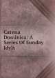 Catena Dominica: A Series Of Sunday Idyls, 