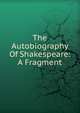 The Autobiography Of Shakespeare: A Fragment, 