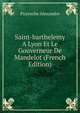 Saint-barthelemy A Lyon Et Le Gouverneur De Mandelot (French Edition), Puyroche Alexandre 