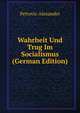 Wahrheit Und Trug Im Socialismus (German Edition), Petrovic Alexander 