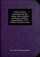 Select poems, prescribed for the junior matriculation and junior teachers' examinations, 1911. Edited with brief notes, W J. 1855-1944 Alexander 