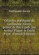 OEuvres po?tiques de Guillaume Alexis, prieur de Bucy, pub. par Arthur Piaget & ?mile Picot (French Edition), Guillaume Alexis 