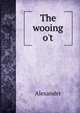The wooing o't, Alexander 