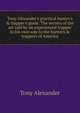 Tony Alexander's practical hunter's & trapper's guide. The secrets of the art told by an experienced trapper in his own way to the hunters & trappers of America, Tony Alexander 