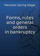 Forms, rules and general orders in bankruptcy, Marshall Spring Hagar 
