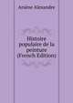 Histoire populaire de la peinture (French Edition), Arse?ne Alexandre 