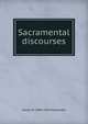 Sacramental discourses, James W. 1804-1859 Alexander 