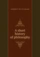 A short history of philosophy, Archibald B. D. 1855-1931 Alexander 