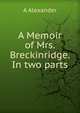 A Memoir of Mrs. Breckinridge. In two parts, A Alexander 