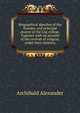 Biographical sketches of the founder, and principal alumni of the Log college. Together with an account of the revivals of religion, under their ministry, Alexander, Archibald 
