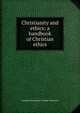 Christianity and ethics; a handbook of Christian ethics, Archibald Browning Drysdale Alexander 