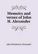 Memoirs and verses of John H. Alexander, John Henderson Alexander 
