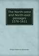 The North-west and North-east passages 1576-1611, Philip Frederick Alexander 