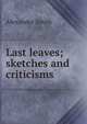 Last leaves; sketches and criticisms, Smith, Alexander 