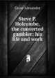 Steve P. Holcombe, the converted gambler: his life and work, Gross Alexander 