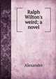Ralph Wilton's weird; a novel, Alexander 
