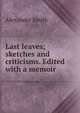 Last leaves; sketches and criticisms. Edited with a memoir, Smith, Alexander 