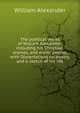 The poetical works of William Alexander: including his Christiad, dramas, and minor poems, with Dissertations on poetry, and a sketch of his life, William Alexander 