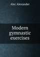 Modern gymnastic exercises, Alec Alexander 
