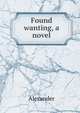 Found wanting, a novel, Alexander 