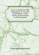 How to study the Old Testament: in a series of questions : First series, from Genesis to First Samuel, Susan Mary Alexander 