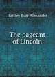 The pageant of Lincoln, Hartley Burr Alexander 