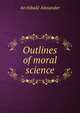 Outlines of moral science, Alexander, Archibald 