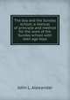 The boy and the Sunday school; a manual of principle and method for the work of the Sunday school with teen age boys, John L. Alexander 