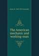The American mechanic and working-man, James W. 1804-1859 Alexander 