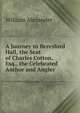 A Journey to Beresford Hall, the Seat of Charles Cotton, Esq., the Celebrated Author and Angler, William Alexander 