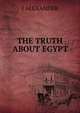 THE TRUTH ABOUT EGYPT, J ALEXANDER 