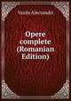 Opere complete (Romanian Edition), Vasile Alecsandri 