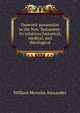 Demonic possession in the New Testament: its relations historical, medical, and theological, William Menzies Alexander 