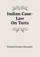 Indian Case-Law On Torts, Richard Dundas Alexander 