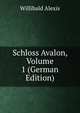 Schloss Avalon, Volume 1 (German Edition), Willibald Alexis 