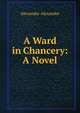 A Ward in Chancery: A Novel, Alexander Alexander 